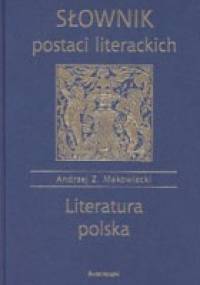 Słownik postaci literackich. Literatura polska - Andrzej Makowiecki