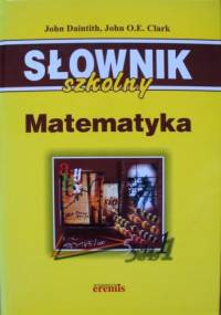 Słownik szkolny. Matematyka - John Daintith, John O.E. Clark