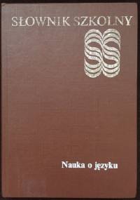 Słownik szkolny. Nauka o języku - Jan Malczewski