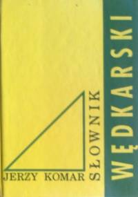 Słownik wędkarski - Jerzy Komar
