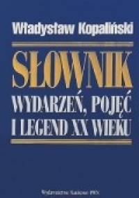 Słownik wydarzeń, pojęć i legend XX wieku - Władysław Kopaliński