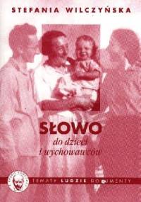 Słowo do dzieci i wychowawców - Stefania Wilczyńska