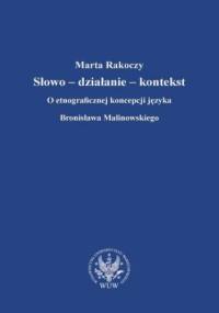Słowo - działanie - kontekst - Marta Rakoczy