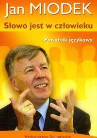 Słowo jest w człowieku.  Poradnik językowy - Jan Miodek