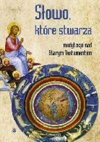 Słowo, które stwarza medytacje nad Starym Testamentem - Danuta Piekarz