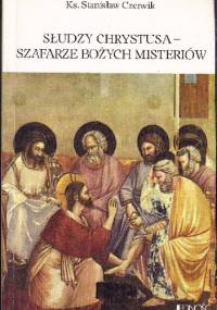 Słudzy Chrystusa - szafarze Bożych misteriów - Stanisław Czerwik
