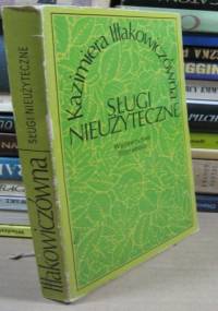 Sługi nieużyteczne - Kazimiera Iłłakiewiczówna