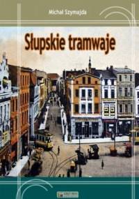 Słupskie tramwaje - Michał Szymajda