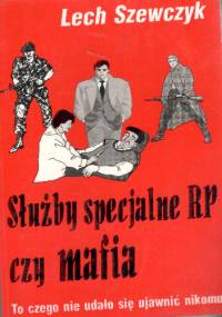 Służby specjalne RP czy mafia - Lech Szewczyk
