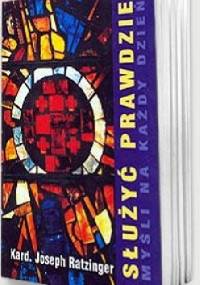 Służyć prawdzie. Myśli na każdy dzień - Joseph Ratzinger