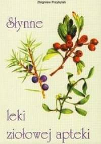 Słynne leki ziołowej apteki - Zbigniew Przybylak