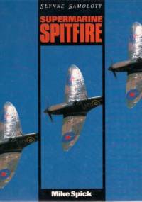 Słynne Samoloty Supermarine Spitfire - Mike Spick