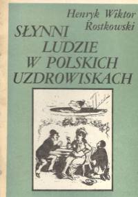 Słynni ludzie w polskich uzdrowiskach - Henryk Wiktor Rostkowski