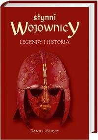 Słynni wojownicy. Legendy i historia - Daniel Mersey