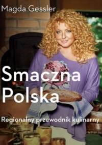 Smaczna Polska. Regionalny przewodnik kulinarny - Magda Gessler