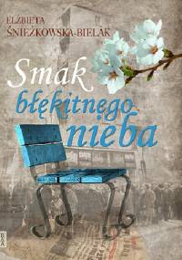 Smak błękitnego nieba - Elżbieta Śnieżkowska-Bielak
