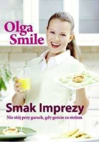 Smak imprezy. Nie stój przy garach, gdy goście za stołem - Olga Smile