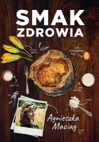 Smak zdrowia - Agnieszka Maciąg