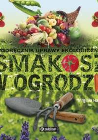 Smakosz w ogrodzie. Podręcznik uprawy ekologicznej - Virginia Hayes