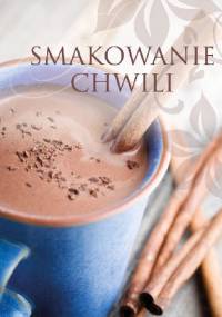 Smakowanie chwili - Malwina Błażejczak