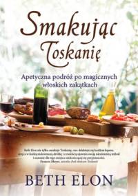Smakując Toskanię - Beth Elon