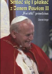 Śmiać się i płakać z Janem Pawłem II. "Kwiatki" prawdziwe - Daniel Ange