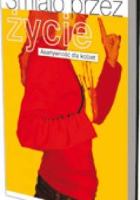 Śmiało przez życie. Asertywność dla kobiet - Katarzyna Starowicz