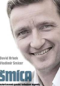 Šmíca: Autorizovaná zpověď fotbalové legendy - David Hrbek
