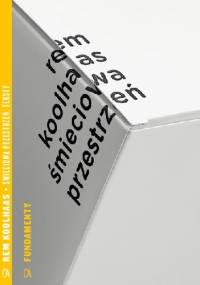Śmieciowa przestrzeń. Teksty - Rem Koolhaas