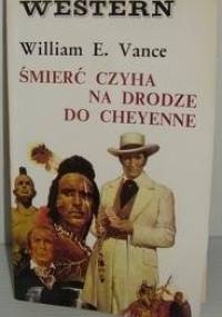 Śmierć czyha na drodze do Cheyenne - William Vance