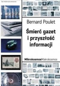 Śmierć gazet i przyszłość informacji - Bernard Poulet