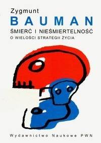 Śmierć i nieśmiertelność. O wielości strategii życia - Zygmunt Bauman