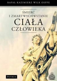 Śmierć i zmartwychwstanie ciała człowieka - Rafał Kazimierz Wilk
