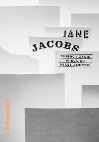 Śmierć i życie wielkich miast Ameryki - Jane Jacobs