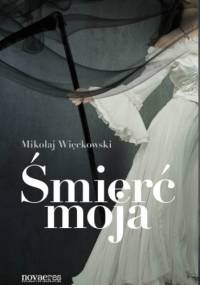 Śmierć moja - Mikołaj Więckowski