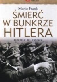 Śmierć w bunkrze Hitlera : ostatnie dni Führera - Mario Frank