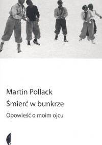 Śmierć w bunkrze. Opowieść o moim ojcu - Martin Pollack