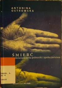 Śmierć w doświadczeniu jednostki i społeczeństwa - Antonina Ostrowska