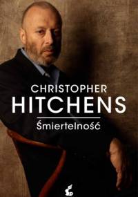 Śmiertelność - Christopher Eric Hitchens