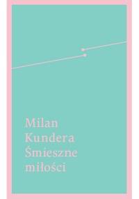 Śmieszne miłości - Milan Kundera