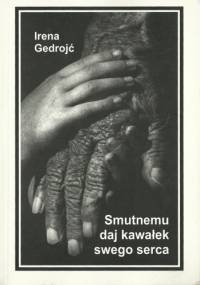 Smutnemu daj kawałek swego serca - Irena Gedrojć
