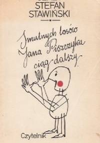 Smutnych losów Jana Piszczyka ciąg dalszy - Jerzy Stefan Stawiński