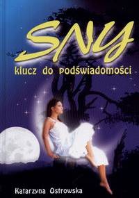 Sny klucz do podświadomści  Sennik współczesny - Katarzyna Ostrowska