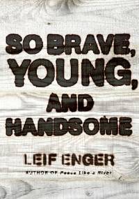 So brave, young, and handsome - Leif Enger