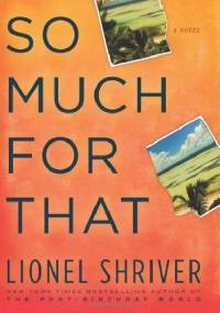 So Much for That - Lionel Shriver