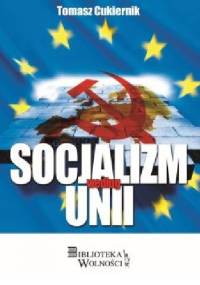 Socjalizm według Unii - Tomasz Cukiernik