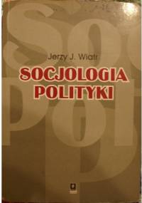 Socjologia polityki - Jerzy J. Wiatr