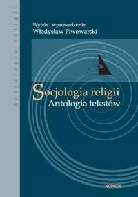Socjologia religii. Antologia tekstów - Władysław Piwowarski