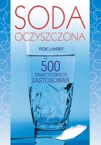 Soda oczyszczona. 500 praktycznych zastosowań - Vicky Lansky