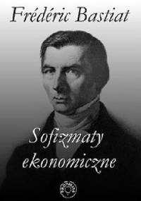 Sofizmaty ekonomiczne - Frédéric Bastiat